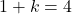 1+k=4