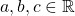 a, b, c\in\mathbb{R}