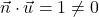 \vec{n}\cdot\vec{u}=1\neq0