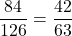 \dfrac{84}{126} = \dfrac{42}{63}