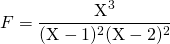 F = \displaystyle \frac {\textrm{X} ^3} {(\textrm{X} -1)^2 (\textrm{X}-2)^ 2 }