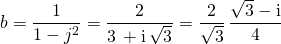 b = \displaystyle \frac 1 { 1 - j ^2 } =\frac {2} {3\, + \textrm{i} \, \sqrt{3} } = \frac { 2} {\sqrt{3} }\, \frac {\sqrt{3} - \textrm{i} } {4}