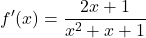 \displaystyle f'(x)=\frac{2x+1}{x^2+x+1}