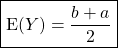 \boxed{\textrm{E}(Y)= \dfrac {b + a} 2 }