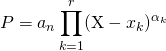 P = \displaystyle a_n \prod_{k = 1} ^r (\textrm{X} - x_k)^{\alpha _ k}