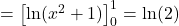 =\left[ \ln(x^2+1)\right]_0^1=\ln(2)