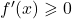 f'(x) \geqslant 0