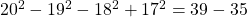 20^2-19^2-18^2+17^2= 39-35