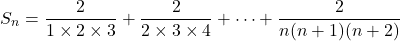 \[ S_n = \dfrac{2}{1 \times 2 \times 3} + \dfrac{2}{2 \times 3 \times 4} + \cdots + \dfrac{2}{n(n+1)(n+2)} \]