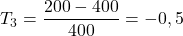 T_3=\dfrac{200-400}{400}=-0,5