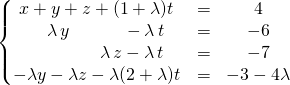 \left \{ \begin{matrix} x + y + z + (1 + \lambda)t &=& 4 \\ \quad \lambda \, y \quad  \quad  \quad - \lambda \, t &=& - 6 \\ \quad \quad \quad \quad \lambda\, z - \lambda \, t &=&- 7 \\ - \lambda y - \lambda z - \lambda(2 + \lambda) t &=& - 3 - 4 \lambda \end{matrix} \right.