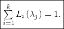 \[\fbox{\text{$\sum\limits_{i=1}^{k}L_{i}\left(\lambda _{j}\right) =1.$}}\]