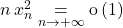 n \, x_n ^2 \underset {n \to + \infty}  = \textrm{o} \left (1 \right )