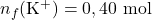 n_f(\mathrm{K^+})=0,40~\mathrm{mol}