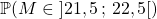 \mathbb{P}( M \in\; ]21, 5\, ; \, 22, 5[)