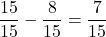\dfrac{15}{15}-\dfrac{8}{15}=\dfrac{7}{15}
