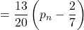 =\displaystyle {\frac{13}{20}}\left(p_{n}-\displaystyle {\frac{2}{7}}\right)