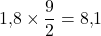 1{,}8 \times \dfrac{9}{2} = 8{,}1