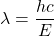 \lambda=\dfrac{hc}{E}