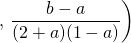 \quad \quad  \quad \quad \quad \quad \displaystyle \left. ,  \, \frac {b - a} {(2 + a)(1 - a)} \right )