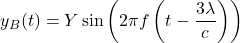 y_B(t)=Y\sin\left(2\pi f\left(t-\dfrac{3\lambda}{c}\right)\right)