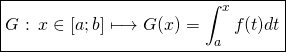 \[\boxed{G\text{ : }x \in [a;b] \longmapsto G(x) = \int_{a}^{x} f(t) dt}\]