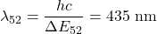 \lambda_{52}=\dfrac{hc}{\Delta E_{52}}=435~\mathrm{nm}