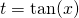 t = \tan(x)
