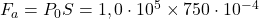 F_a=P_0S=1,0\cdot 10^5\times 750\cdot 10^{-4}