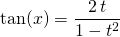 \tan(x) = \displaystyle \frac {2\, t} {1 - t ^2}