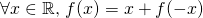 \[\forall x \in \mathbb{R} \text{, }f(x)=x+f(-x)\]