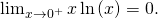 \lim_{x \to 0^+} x \ln \left( x \right) = 0.