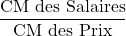 \dfrac{\hbox{CM des Salaires}}{\hbox{CM des Prix}}