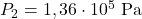 P_2=1,36\cdot 10^5~\mathrm{Pa}