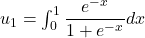 u_{1} = \int_{0}^{1} \displaystyle{\frac{e^{-x}}{1+e^{-x}}} dx