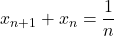 x_{n+1}+x_n=\dfrac1n