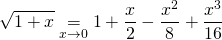 \displaystyle \sqrt{1 + x} \underset {x \to 0} = 1 + \frac x 2 - \frac {x^2} 8 + \frac {x^3 } {16}