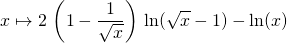 \displaystyle x \mapsto 2 \, \left ( 1 - \frac { 1} {\sqrt{x}} \right ) \, \ln(\sqrt{x} - 1) - \ln(x)