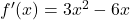 f'(x) = 3x^2 - 6x