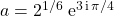 a = 2 ^{1/6} \; \textrm{e} ^{ 3\, \textrm{i} \, \pi / 4 }