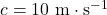 c=10~\mathrm{m\cdot s^{-1}}