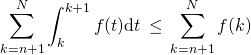 \displaystyle \sum _{k = n + 1}^{N} \int _{k} ^{k + 1} f(t) \textrm {d} t \, \leq \, \sum _{k = n + 1}^{N}f(k)