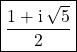 \qquad \qquad \boxed{\dfrac {1 + \textrm{i} \, \sqrt{5} } 2}