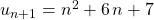 u_{n + 1} = n ^2 + 6\, n + 7