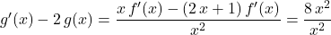 g'(x) - 2\, g(x) = \dfrac {x \, f'(x) - (2\, x + 1) \, f'(x)} {x ^2} = \dfrac {8\, x ^2} {x ^2}