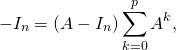 \[- I_n = \left( A - I_n \right) \displaystyle\sum_{k=0}^p A^k,\]