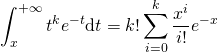 \displaystyle\int_x^{+\infty}t^{k}e^{-t}\mathrm{d}t=k!\sum\limits_{i=0}^{k}\frac{x^i}{i!}e^{-x}