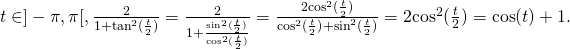 t\in]-\pi,\pi[, \frac{2}{1+\tan^2(\frac{t}{2})}= \frac{2}{1+\frac{\sin^2(\frac{t}{2})}{\cos^2(\frac{t}{2})}}= \frac{2{\cos^2(\frac{t}{2})}}{{\cos^2(\frac{t}{2})}+{\sin^2(\frac{t}{2})}} = 2{\cos^2(\frac{t}{2})} = \cos(t)+1.