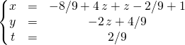 \left \{ \begin{matrix} x &=& - 8/9+ 4\,  z + z -2/9+ 1 \\ y &=& - 2\,  z +4/9\\ t &=& 2/9 \end{matrix} \right.