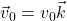 \vec{v}_0=v_0\vec{k}